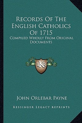 Records Of The English Catholics Of 1715: Compiled Wholly From Original Documents