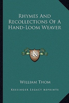 Rhymes And Recollections Of A Hand-Loom Weaver