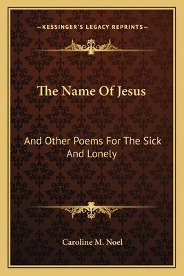 The Name Of Jesus: And Other Poems For The Sick And Lonely