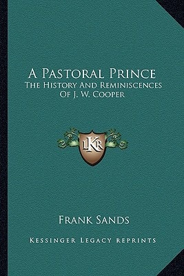 A Pastoral Prince: The History And Reminiscences Of J. W. Cooper