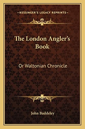The London Angler's Book: Or Waltonian Chronicle