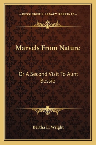 Marvels From Nature: Or A Second Visit To Aunt Bessie
