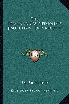The Trial And Crucifixion Of Jesus Christ Of Nazareth