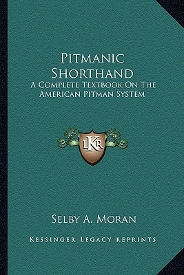 Pitmanic Shorthand: A Complete Textbook On The American Pitman System