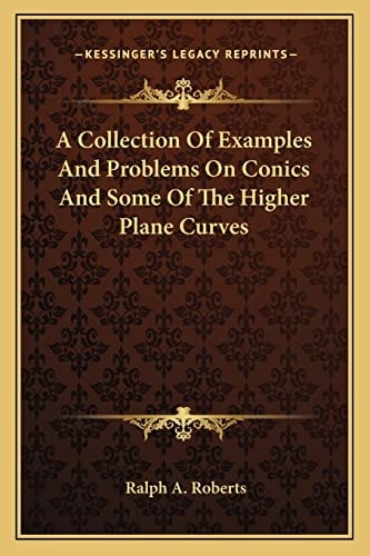 A Collection Of Examples And Problems On Conics And Some Of The Higher Plane Curves