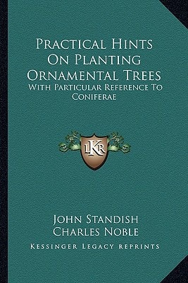 Practical Hints On Planting Ornamental Trees: With Particular Reference To Coniferae
