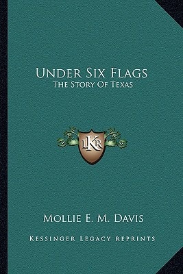 Under Six Flags: The Story Of Texas
