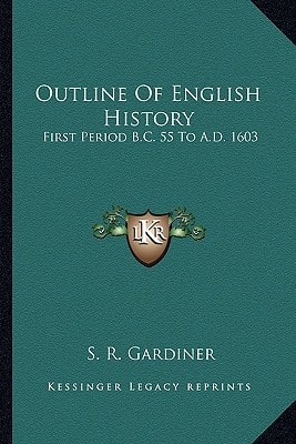 Outline Of English History: First Period B.C. 55 To A.D. 1603