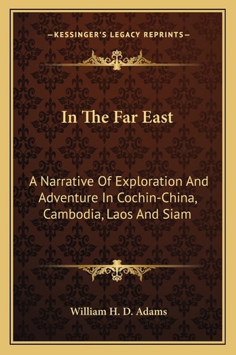 In The Far East: A Narrative Of Exploration And Adventure In Cochin-China, Cambodia, Laos And Siam