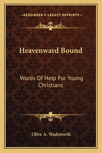Heavenward Bound: Words Of Help For Young Christians