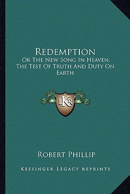 Redemption: Or The New Song In Heaven; The Test Of Truth And Duty On Earth