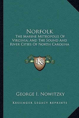 Norfolk: The Marine Metropolis Of Virginia; And The Sound And River Cities Of North Carolina