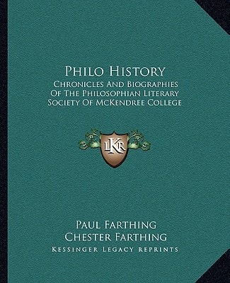 Philo History: Chronicles And Biographies Of The Philosophian Literary Society Of McKendree College
