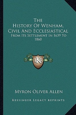 The History Of Wenham, Civil And Ecclesiastical: From Its Settlement In 1639 To 1860