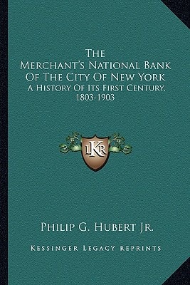 The Merchant's National Bank Of The City Of New York: A History Of Its First Century, 1803-1903