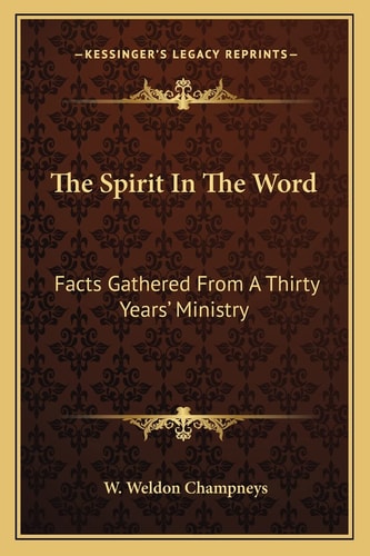 The Spirit In The Word: Facts Gathered From A Thirty Years' Ministry