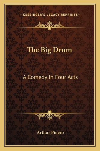 The Big Drum: A Comedy In Four Acts