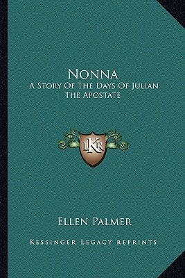 Nonna: A Story Of The Days Of Julian The Apostate