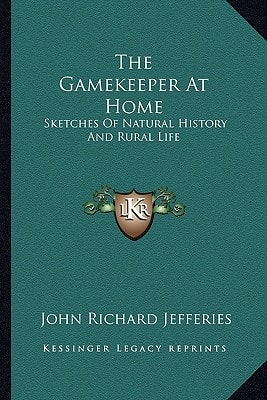 The Gamekeeper At Home: Sketches Of Natural History And Rural Life