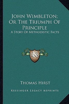 John Wimbleton; Or The Triumph Of Principle: A Story Of Methodistic Facts