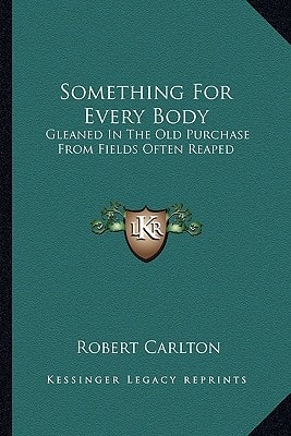 Something For Every Body: Gleaned In The Old Purchase From Fields Often Reaped