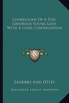 Confessions Of A Too-Generous Young Lady, With A Later Continuation