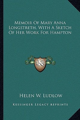 Memoir Of Mary Anna Longstreth, With A Sketch Of Her Work For Hampton