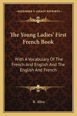 The Young Ladies' First French Book: With a Vocabulary of the French and English and the English and French