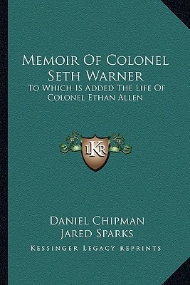 Memoir Of Colonel Seth Warner: To Which Is Added The Life Of Colonel Ethan Allen