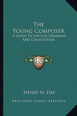 The Young Composer: A Guide To English Grammar And Composition