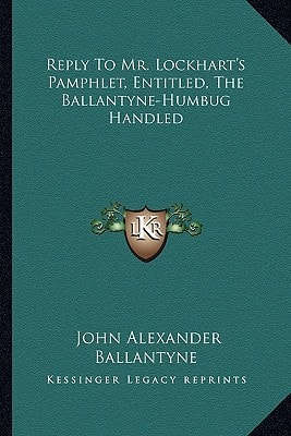 Reply To Mr. Lockhart's Pamphlet, Entitled, The Ballantyne-Humbug Handled