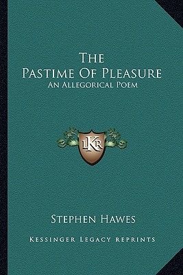 The Pastime Of Pleasure: An Allegorical Poem