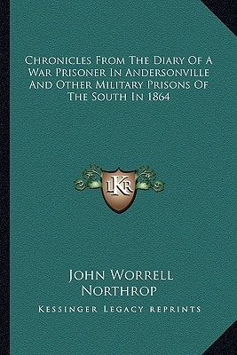 Chronicles From The Diary Of A War Prisoner In Andersonville And Other Military Prisons Of The South In 1864