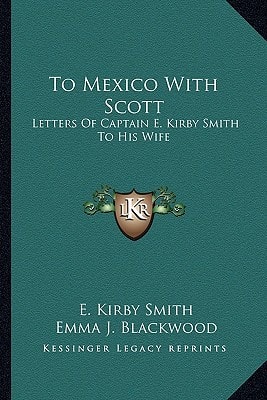 To Mexico With Scott: Letters Of Captain E. Kirby Smith To His Wife