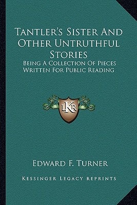 Tantler's Sister And Other Untruthful Stories: Being A Collection Of Pieces Written For Public Reading