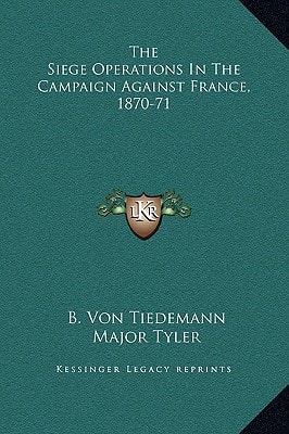 The Siege Operations In The Campaign Against France, 1870-71
