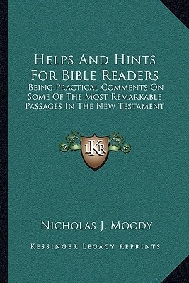 Helps And Hints For Bible Readers: Being Practical Comments On Some Of The Most Remarkable Passages In The New Testament