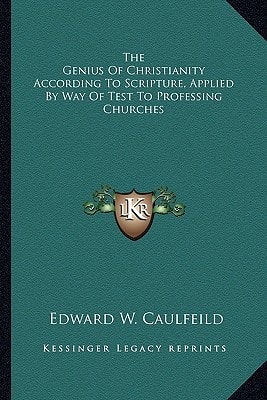 The Genius Of Christianity According To Scripture, Applied By Way Of Test To Professing Churches
