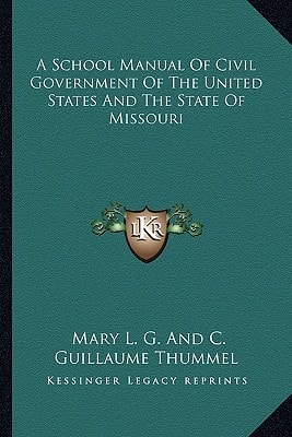 A School Manual Of Civil Government Of The United States And The State Of Missouri