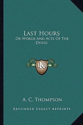 Last Hours: Or Words And Acts Of The Dying
