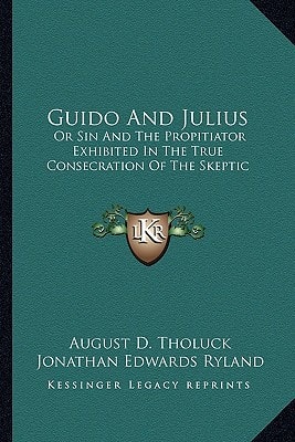 Guido And Julius: Or Sin And The Propitiator Exhibited In The True Consecration Of The Skeptic