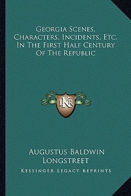 Georgia Scenes, Characters, Incidents, Etc. In The First Half Century Of The Republic