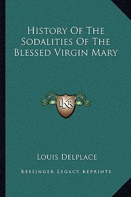 History Of The Sodalities Of The Blessed Virgin Mary