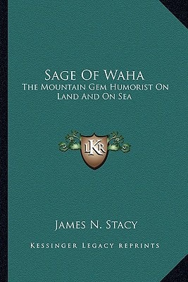 Sage Of Waha: The Mountain Gem Humorist On Land And On Sea