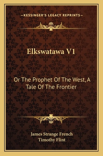 Elkswatawa V1: Or The Prophet Of The West, A Tale Of The Frontier