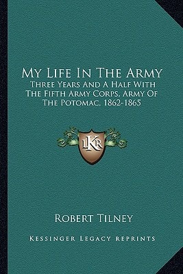 My Life In The Army: Three Years And A Half With The Fifth Army Corps, Army Of The Potomac, 1862-1865