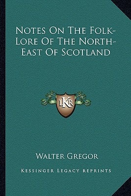 Notes On The Folk-Lore Of The North-East Of Scotland