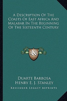 A Description Of The Coasts Of East Africa And Malabar In The Beginning Of The Sixteenth Century
