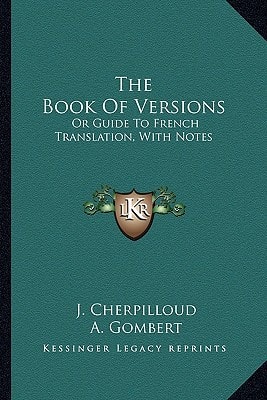 The Book Of Versions: Or Guide To French Translation, With Notes