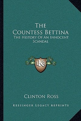 The Countess Bettina: The History Of An Innocent Scandal